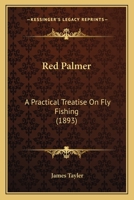 Red Palmer: A Practical Treatise On Fly Fishing 1165655004 Book Cover