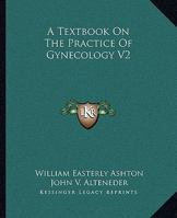 A Textbook On The Practice Of Gynecology V2 1163126829 Book Cover