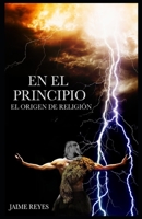 En el Principio: El Origen de Religion 198070483X Book Cover