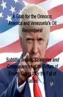 A Grab for the Orinoco: America and Venezuela's Oil Reconquest B0GJK56KT3 Book Cover