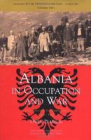 Albania in the Twentieth Century, A History: Volume II: Albania in Occupation and War, 1939-45 (Albania in the Twentieth Century: a History) 1845111044 Book Cover