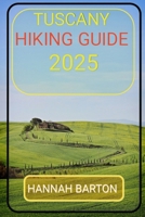 TUSCANY HIKING GUIDE 2025 (Epic Journeys: The Ultimate Travel Guide to Unforgettable Destinations.) B0F2N322YD Book Cover