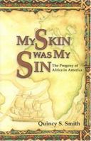 My Skin Was My Sin: The Progeny of Africa in America 0972107894 Book Cover