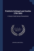 Friedrich Schlegel and Goethe, 1790-1802: A Study in Early German Romanticism (Classic Reprint) 1021717908 Book Cover