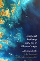 Emotional Resiliency in the Era of Climate Change: A Clinician's Guide 1785927191 Book Cover
