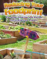 Reducing Your Foodprint: Farming, Cooking, and Eating for a Healthy Planet 0778729362 Book Cover