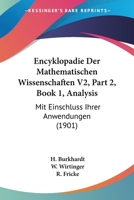 Encyklopadie Der Mathematischen Wissenschaften V2, Part 2, Book 1, Analysis: Mit Einschluss Ihrer Anwendungen 1160709432 Book Cover