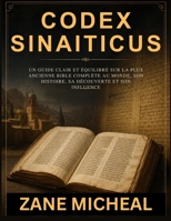 Codex Sinaiticus: Un guide clair et équilibré sur la plus ancienne Bible complète au monde, son histoire, sa découverte et son influence (French Edition) B0H8D679QV Book Cover
