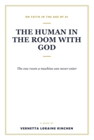 The Human in the Room with God: The one room a machine can never enter B0HCKVY54W Book Cover