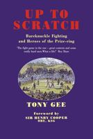 Up to Scratch: Bareknuckle Fighting and the Champions of the Prize-Ring 1782811125 Book Cover