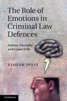 The Role of Emotions in Criminal Law Defences: Duress, Necessity and Lesser Evils 1139030620 Book Cover