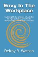 Envy In The Workplace: Try Being Me for a Week; A Guide For Youngsters Facing Envy In The Workplace By Friends and Associates B08YMGYN1B Book Cover