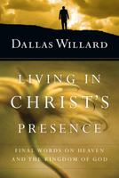 Living in Christ's Presence: Final Words on Heaven and the Kingdom of God 0830846336 Book Cover