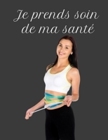 Je Prends Soin De Ma Santé: Le carnet parfait pour suivre votre poids ou celui de votre partenaire afin de rester concentré sur la perte de poids et ... à suivre votre régime. (French Edition) 166024370X Book Cover