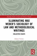 Illuminating Max Weber’s Sociology of Law and Methodological Writings: Collected Essays (Routledge Studies in Social and Political Thought) 1041021569 Book Cover