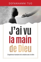 J'ai vu la main de Dieu: L’expérience humaine de la relation avec le divin (French Edition) 2981974424 Book Cover
