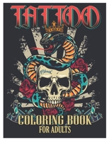 Tattoo Coloring Book for Adults: Tattoo Adult Coloring Book, Beautiful and Awesome Tattoo Coloring Pages Such As Sugar Skulls, Guns, Roses ... and Mor B0915HWYWM Book Cover