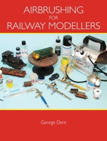 Airbrushing for Railway Modellers 1847972659 Book Cover