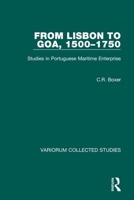 From Lisbon to Goa, 1500-1750: Studies in Portuguese Maritime Enterprise (Collected Studies Series, 194) 0860781429 Book Cover
