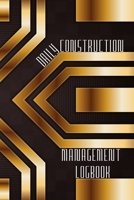 Daily Construction Management Logbook: Construction, Maintenance and Inventory LogBook 120 pages Construction Site Daily Log to Record Workforce, Task 1803831626 Book Cover