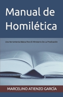 Manual de Homilética: Una Herramienta Básica Para El Ministerio De La Predicación B0C47Q567V Book Cover