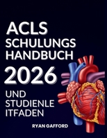 ACLS SCHULUNGSHANDBUCH 2026 UND STUDIENLEITFADEN B0FVY6YH51 Book Cover