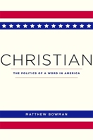 Christian: The Politics of a Word in America 0674244915 Book Cover