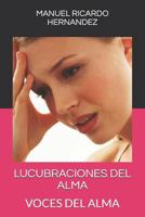 Lucubraciones del Alma: Voces del Alma 1981073140 Book Cover