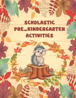 scholastic pre_kindergarten activities: Scholastic educational activities for kids,preschool workbook,mazes,puzzels,crossword,wordsearch, math, IQ ... Brain Games for Clever Kids,and more. B08Z2RLHY9 Book Cover