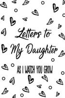 Letters to my Daughter as I watch you grow: Writing Journal: Lined Notebook Journal to Write In, Blank, 6" x 9", 120 pages 1671299868 Book Cover