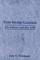 Rabbi Shlomo Ganzfried: His Kitzur and His Life 0765761327 Book Cover