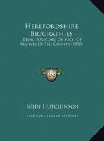 Herefordshire Biographies: Being A Record Of Such Of Natives Of The County 1166585816 Book Cover