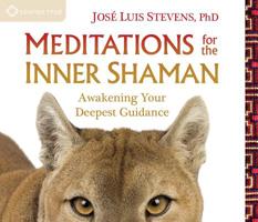 Meditations for the Inner Shaman: Awakening Your Deepest Guidance 1622031881 Book Cover