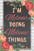 I'm Melanie Doing Melanie Things personalized name notebook for girls and women: Personalized Name Journal Writing Notebook For Girls, women, ... 150 pages, 6X9, Soft cover, Glossy finish 1651213690 Book Cover