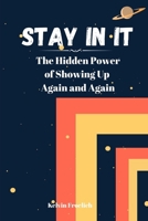 Stay In It: The Hidden Power of Showing Up Again and Again B0FHQ8ZNMT Book Cover