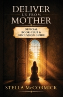 Deliver Us From Mother: Official Book Club & Discussion Guide