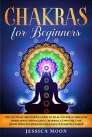 Chakras for Beginners: The Ultimate Beginner's Guide to Heal Yourself through Meditation and Balance Chakras. Learn the Last Meditation Techniques and Radiate Positive Energy B086FY7TZG Book Cover