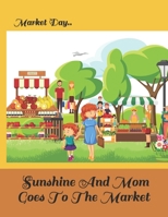 Sunshine And Mom Goes To The Market: Market Day B09B14Q686 Book Cover