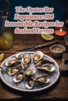 The Oyster Bar Experience: 104 Irresistible Recipes for Seafood Lovers B0CLXV5XCC Book Cover