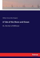 A Tale Of The Shore And Ocean Or The Heir Of Kilfinnan 1514762250 Book Cover