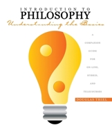 Introduction to Philosophy: Understanding the Basics: a Companion Guide for On-line, Hybrid, and Telecourses 0757576680 Book Cover