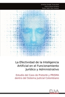 La Efectividad de la Inteligencia Artificial en el Funcionamiento Jurídico y Administrativo: Estudio del Caso de PretorIA y PRISMA dentro del Sistema Judicial Colombiano (Spanish Edition) 999931886X Book Cover