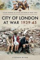City of London at War 1939-45 1526708302 Book Cover