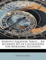 Martin's Equation Tables ... an Accurate Set of Calculations for Averaging Accounts 1359125493 Book Cover