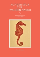 Auf der Spur zur wahren Natur: Mit Selbsterkenntnis zur Selbstliebe (German Edition) 3758369312 Book Cover