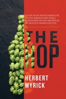 The hop; its Culture and Cure, Marketing and Manufacture; a Practical Handbook on the Most Approved Methods in Growing, Harvesting, Curing, and Selling Hops, and on the use and Manufacture of Hops 1396322191 Book Cover