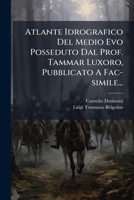 Atlante Idrografico Del Medio Evo Posseduto Dal Prof. Tammar Luxoro, Pubblicato A Fac-simile... 1246641992 Book Cover