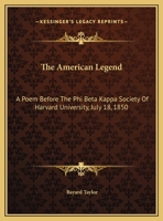 The American Legend: A Poem Before the Phi Beta Kappa Society of Harvard University, July 18, 1850 1149592559 Book Cover