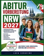 Abiturvorbereitung NRW 2027: Prüfungsstrategie, Notenpunkte-System und Übungsaufgaben für Deutsch, Mathematik, Englisch, Geschichte und Naturwissenschaften (German Edition) B0HCZQT3D8 Book Cover