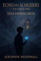 Echos des Schleiers - Veilbound: Das Erwachen (German Edition) B0FBKWLW7N Book Cover
